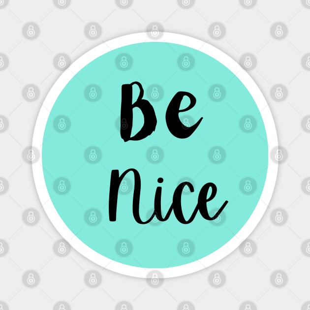 Be Nice Magnet by MOS_Services